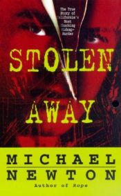 book cover of Stolen Away: The True Story Of Californias Most Shocking Kidnapmurder by Michael Newton