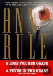 book cover of Three Classic Volumes from the Crime Files of Anne Rule by Ann Rule