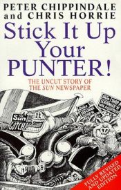 book cover of Stick It Up Your Punter: Rise and Fall of the "Sun" by Peter Chippindale