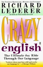 book cover of Crazy English: The Ultimate Joy Ride Through Our Language by Richard Lederer