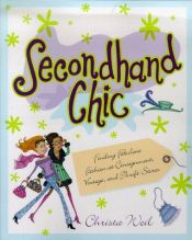 book cover of Secondhand chic: finding fabulous fashion at consignment, vintage, and thrift stores by Christa Weil