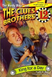 book cover of King For A Day: Clues Brothers #12 (The Hardy Boys Are the Clues Brothers) by Franklin W. Dixon