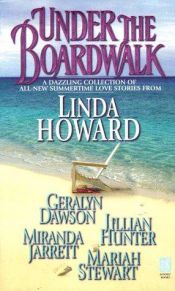 book cover of Under the boardwalk: a dazzling collection of all new summertime love stories by Geralyn Dawson|Jillian Hunter|Linda Howard|Mariah Stewart|Miranda Jarrett