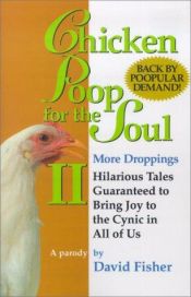 book cover of Chicken Poop for the Soul II More Droppings: Hilarious Tales Guaranteed to Bring Joy to the Cynic in All of Us (Chicken by David Fisher