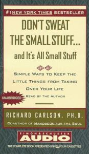 book cover of Don't Sweat the Small Stuff... and It's All Small Stuff: Simple Ways to Keep the Little Things from Taking over Your Lif by Richard Carlson