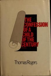 book cover of The Confession of a Child of the Century by Thomas Rogers