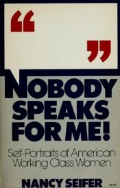 book cover of Nobody speaks for me! : Self-portraits of American working class women by Nancy Seifer