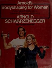 book cover of Arnolds Bodyshaping for Women a Complete Program for a Lifetime of Fitness & Beauty ( Arnold Schwarzenegger ) by Arnold Schwarzenegger