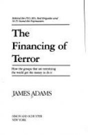 book cover of The financing of terror : behind the PLO, IRA, Red Brigades, and M-19 stand the paymasters : how the groups that are ter by James Adams