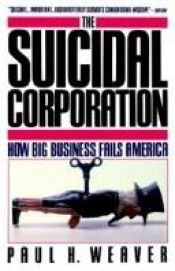 book cover of The Suicidal Corporation by Paul Weaver