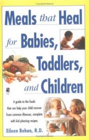 book cover of Meals that heal for babies, toddlers, and children by Eileen Behan