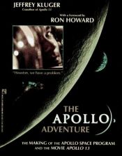book cover of The Apollo adventure : the making of the Apollo Space Program and the movie Apollo 13 by Jeffrey Kluger
