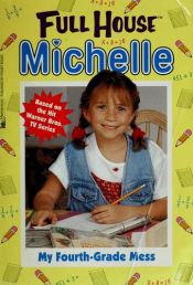 book cover of My Fourth-Grade Mess (Full House Michelle #8) by Cathy East Dubowski
