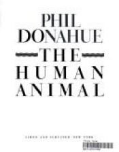 book cover of The human animal by Phil Donahue