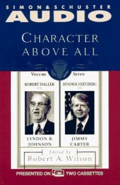 book cover of Character Above All Volume 7 Robert Dallek on Lyndon Johnson and Hendrik Hertzbe by Robert Dallek