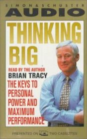 book cover of Thinking Big: The Keys to Personal Power and Maximum Performance by Brian Tracy