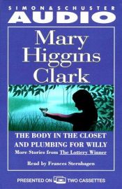 book cover of The Body in the Closet and Plumbing for Willy: More Stories from The Lottery Winner by Mary Higgins Clark