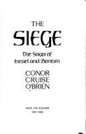 book cover of The Siege: Saga of Zionism and Israel by Conor Cruise O'Brien