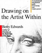 book cover of Drawing on the Artist Within: A Guide to Innovation, Invention, Imagination, and Creativity by Бетти Эдвардс