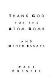 book cover of Thank God for the Atom Bomb by Paul Fussell