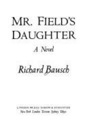 book cover of Mr. Field's daughter by Richard Bausch