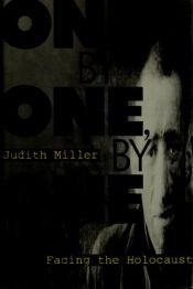 book cover of One, by One, by One: Facing the Holocaust by Judith Miller