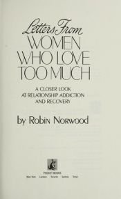 book cover of Letters from Women Who Love Too Much: A Closer Look at Relationship Addiction and Recovery by Robin Norwood