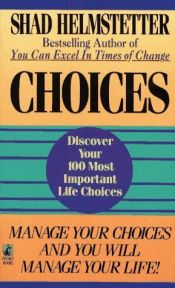 book cover of Choices: Discover your 100 Most Important Life Choices by Shad Helmstetter
