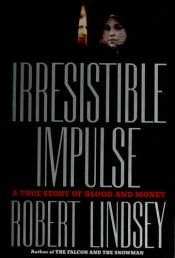 book cover of Irresistible impulse : a true story of blood and money by Robert Lindsey