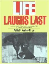 book cover of Life Laughs Last : 200 More Classic Photos from the Famous Back Page of America's Favorite Magazine by Philip B. Kunhardt III