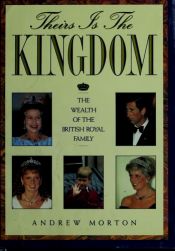 book cover of Theirs Is the Kingdom: The Wealth of the British Royal Family by Andrew Morton