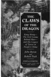 book cover of The Claws of the Dragon: Kang Sheng-The Evil Genius Behind Mao and His Legacy of Terror in People's China by John Byron