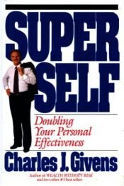 book cover of SuperSelf : doubling your personal effectiveness by Charles Givens