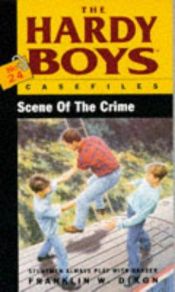 book cover of Scene of the Crime (The Hardy Boys Casefiles, No 24) by Franklin W. Dixon