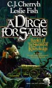 book cover of A Dirge for Sabis (The Sword of Knowledge Book 1) by Carolyn J. (Carolyn Janice) Cherryh