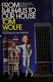 book cover of From Bauhaus to Our House by Tom Wolfe