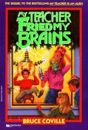 book cover of My Teacher Fried My Brains (My Teacher Is an Alien Series) by Bruce Coville