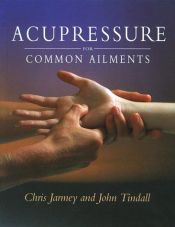 book cover of Acupressure For Common Ailments: A Gaia Original by Chris Jarmey