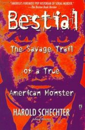 book cover of Bestial: The Savage Trail of a True American Monster by Harold Schechter