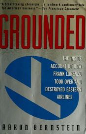 book cover of Grounded : Frank Lorenzo and the destruction of Eastern Airlines by Aaron Bernstein