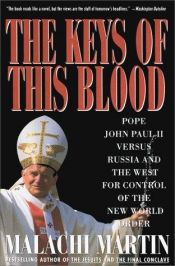 book cover of Keys of This Blood: Pope John Paul II Versus Russia and the West for Control of the New World Order by Malachi Martin