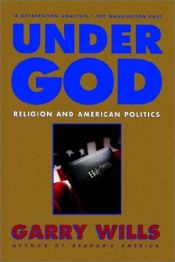 book cover of Under God. Religion and American Politics by Garry Wills