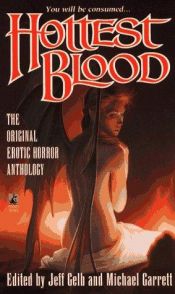 book cover of HOTTEST BLOOD: The Ultimate in Erotic Horror: I Hear the Mermaids Singing; Llama; Where the Heart Was; The Last Crossing by Jeff Gelb (editor)