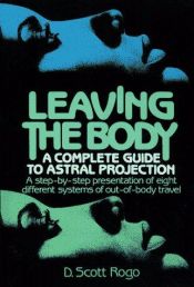 book cover of Leaving the Body:A Complete Guide to Astral Projection by D. Scott Rogo