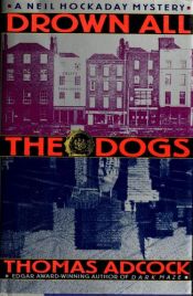 book cover of Drown all the dogs by Thomas Adcock
