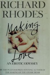 book cover of Making Love: An Erotic Odyssey by Richard Rhodes