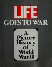 book cover of LIFE Goes to War: A Picture History of World War II by The Editorial Staff of LIFE