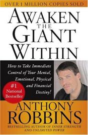 book cover of Awaken the giant within: How to take immediate control of your mental, emotional, physical & financial destiny! by Anthony Robbins