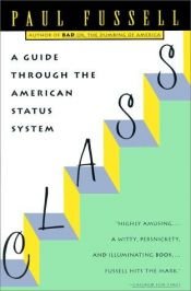 book cover of Class: A Guide Through The American Status System by Paul Fussell