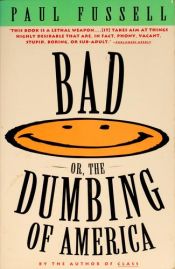 book cover of BAD: Or, the Dumbing of America by Paul Fussell